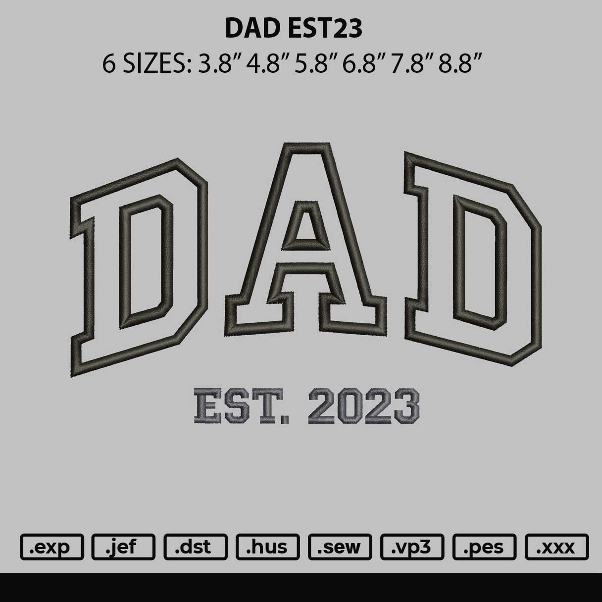 Dad Est23 Embroidery File 6 sizes