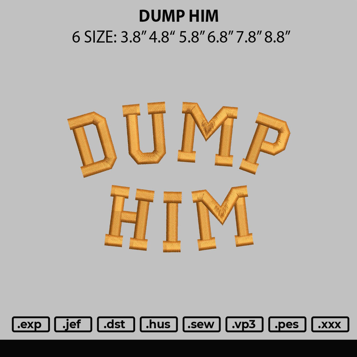 Dump Him Embroidery File 6 sizes