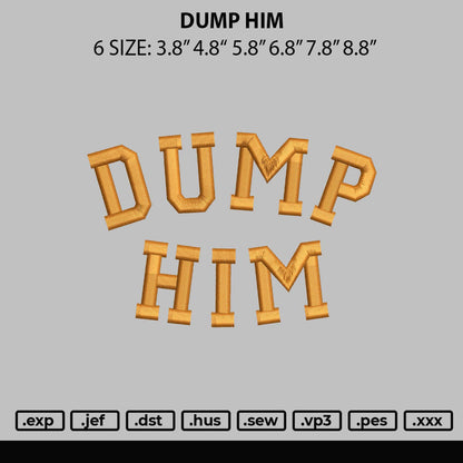 Dump Him Embroidery File 6 sizes
