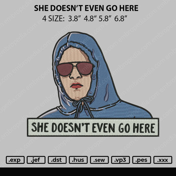 She Doesn't Even Go Here Embroidery File 4 size