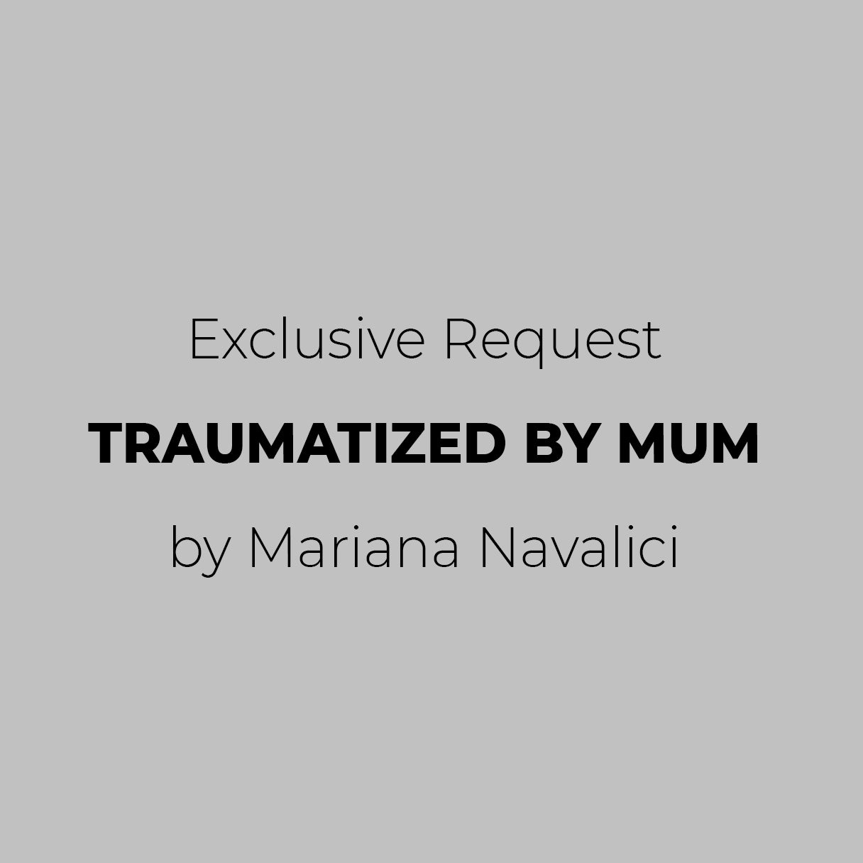 TRAUMATIZED BY MUM