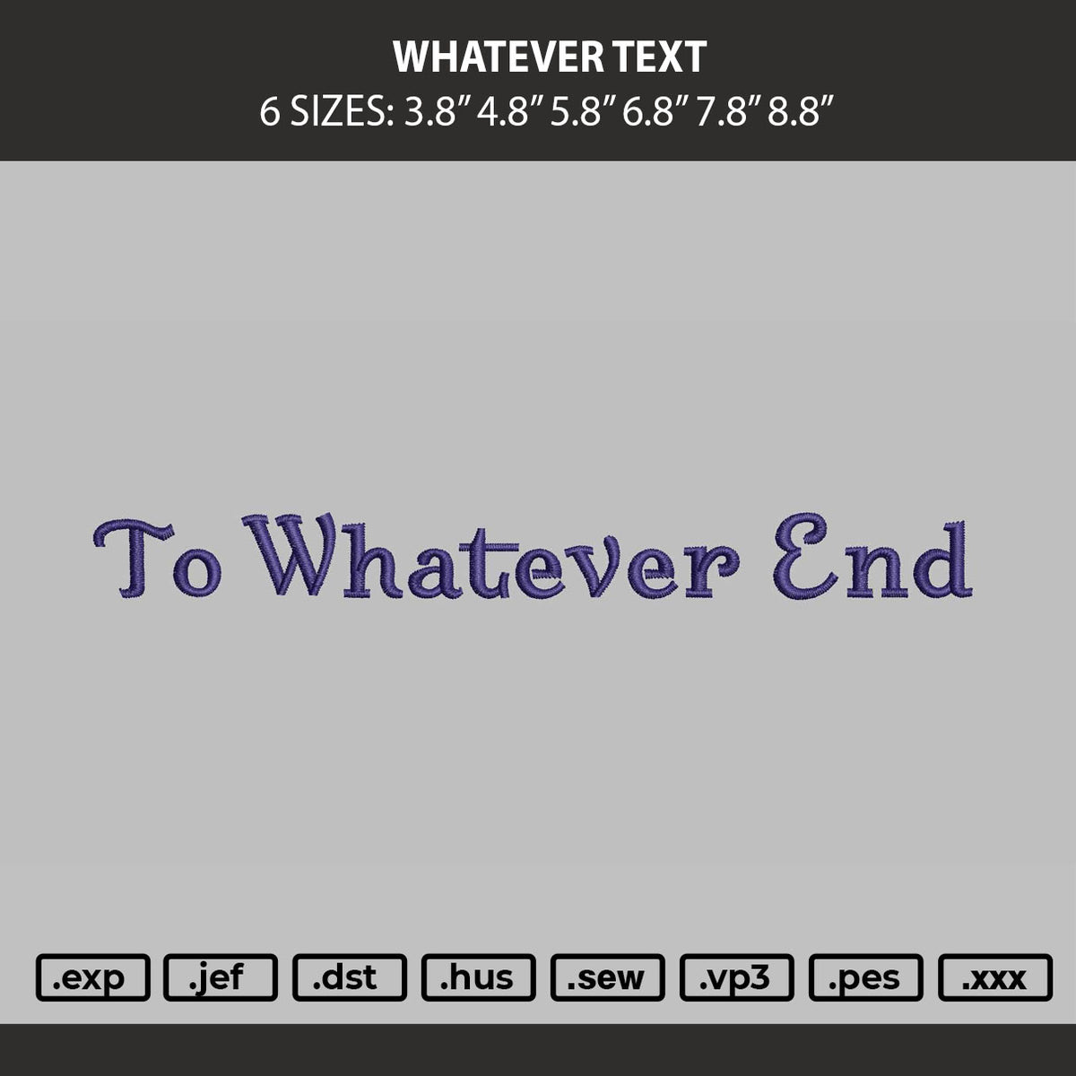 Whatever Text Embroidery Machine Design File 6 sizes