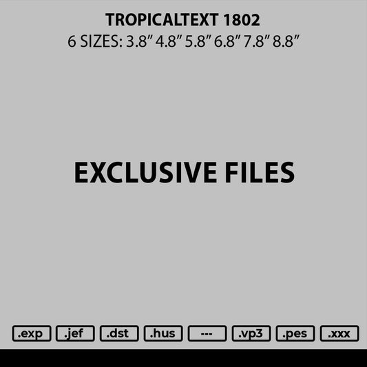 Tropicaltext 1802 Embroidery File 6 sizes