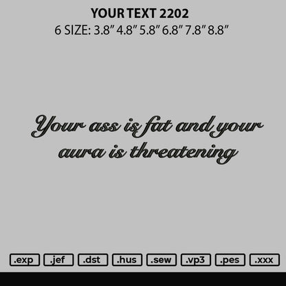 Your ass is fat Text 2202 Embroidery Design File 6 sizes