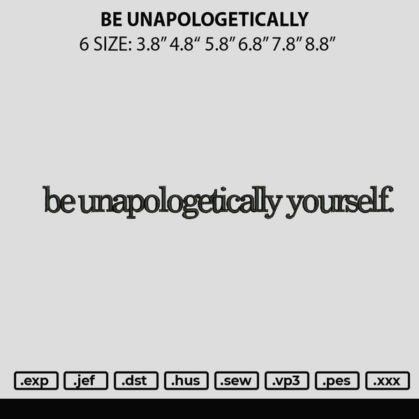 Be Unapologetically Embroidery File 6 sizes