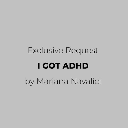 I GOT ADHD