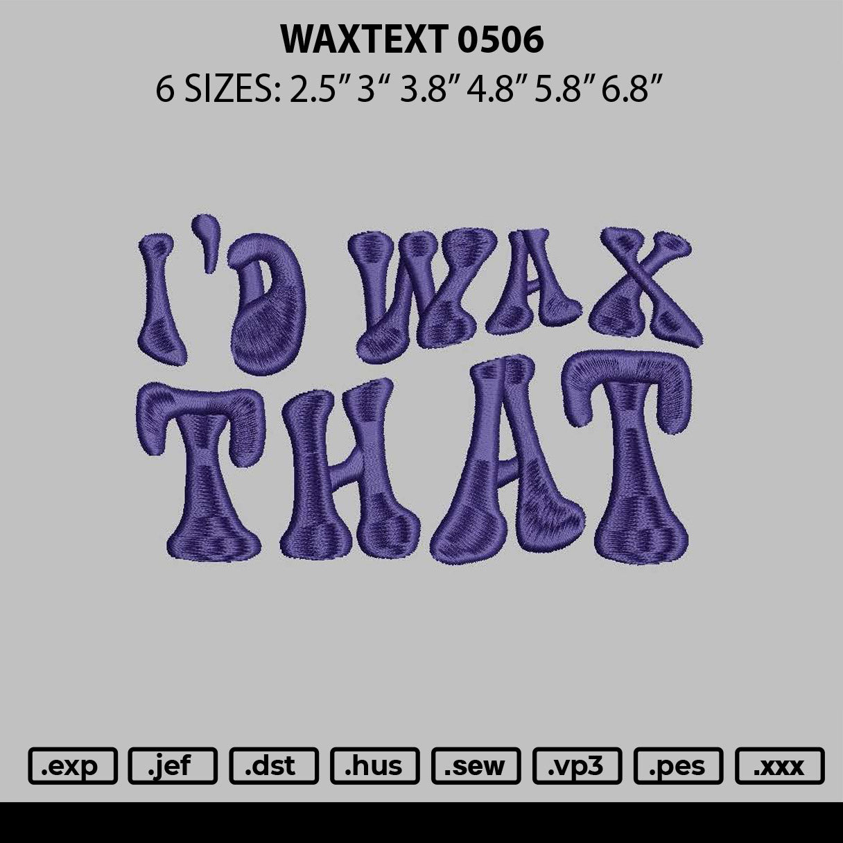 Waxtext 0506 Embroidery File 6 sizes