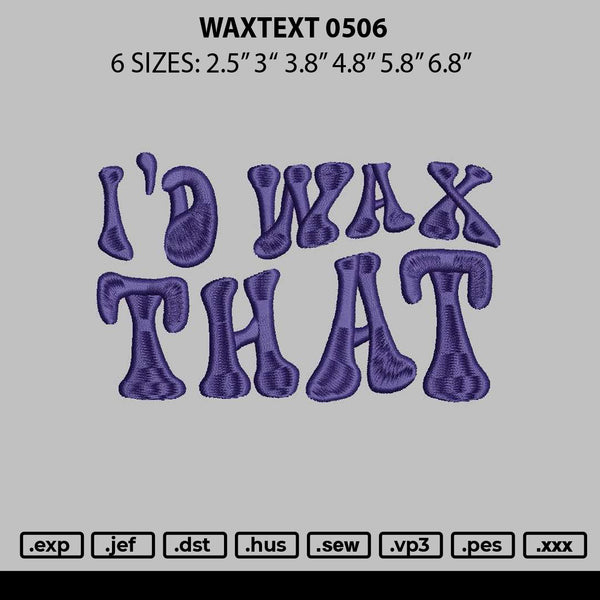 Waxtext 0506 Embroidery File 6 sizes