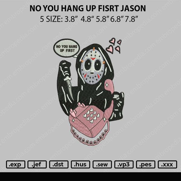 No You Hang Up First Jason Embroidery File 5 sizes