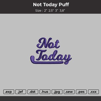 Not Today Text Puff Embroidery File 6 sizes