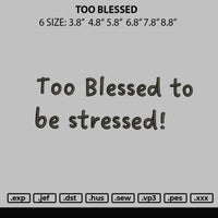 Too Blessed Embroidery File 6 sizes