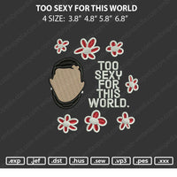 Too Sexy For This World Embroidery File 4 size