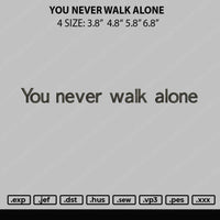 You Never Walk Embroidery File 4 size