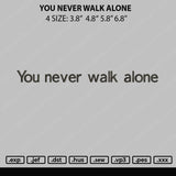 You Never Walk Embroidery File 4 size